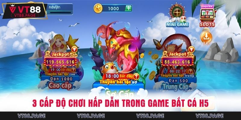 3 cấp độ chơi hấp dẫn trong game bắt cá H5