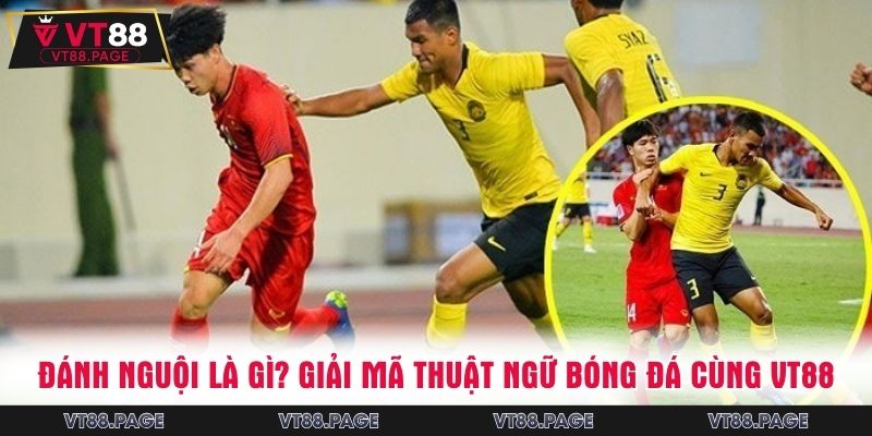 Đánh Nguội Là Gì? Giải Mã Thuật Ngữ Bóng Đá Cùng VT88