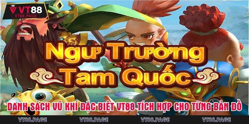 Danh sách vũ khí đặc biệt VT88 tích hợp cho từng bản đồ