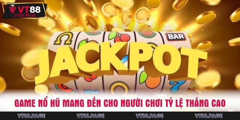 Game nổ hũ mang đến cho người chơi tỷ lệ thắng cao