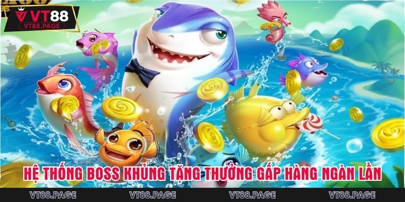 Hệ thống boss khủng tặng thưởng gấp hàng ngàn lần