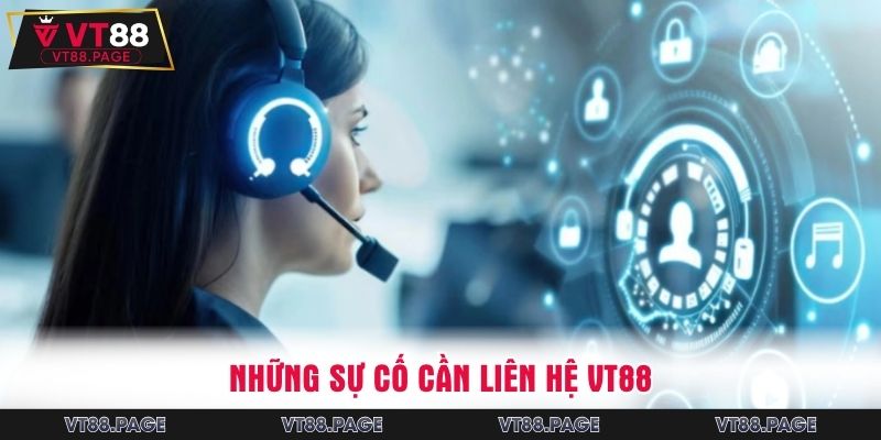 Những sự cố cần liên hệ VT88