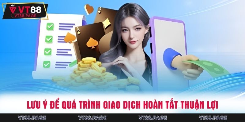 Lưu ý để quá trình giao dịch hoàn tất thuận lợi